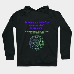 Religion is a belief to someone's else's experience, spirituality is having your own experience Hoodie